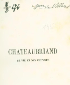 Chateaubriand, sa vie et ses oeuvres: étude littéraire et morale