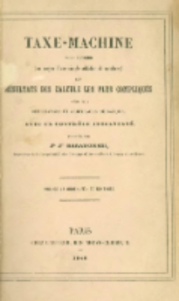 Taxe-machine pour obtenir (au moyen d'une simple addition de nombres) les résultats des calculs les plus compliqués même ceux des changes et arbitrages de banque, avec un contrôle instantané