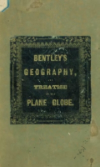 Modern geography, for the student, the man of business, and all classes who wish to know something of the habitable globe : containing all the topographical, physical, historical, commercial, and political facts worthy of notice, relating to every empire, kingdom, republic, state and country in the world, especially the British Empire : also, a treatise on the newly-invented plano globe : the whole accompanying the plano terrestrial globe