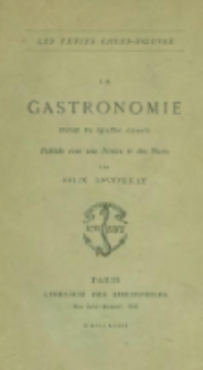 La gastronomie. Po&euml;me en quatre chants, publi&eacute;e avec une notice et des notes par F&eacute;lix Desvernay