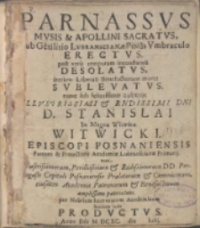 {Parnassus} Musis et Apollini sacratus, sub gētilitio Lubranscianae pinus umbraculo erectus post vero temporum inconstantiā desolatus, iter&ugrave;m liberali benefactorum manu sublevatus, nunc sub felicissimis auspicijs Illustrissimi et Rndissimi Dni D. Stanislai in Magna Witwica Witwicki Episcopi Posnaniensis patroni et protectoris Academiae Lubranscianae Primarij tum Illustrissimorum, Perillustrium et Rndissimorum D. D. Peraugusti Capituli Posnaniensis Praelatorum et Canonicorum, eiusdem Academiae Patronorum et Benefactorum amplissimo patrocinio, per nobilem iuuentutem academicam scenico ludo productus. Anno Dńi M.DC.XC. (1690) die Julij.