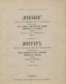 Margier: opera dramatyczna w 3 aktach (6-ciu obrazach); muzyka Konstantego Gorskiego; treść z poematu L. Kondratowicza (Wł. Syrokomli); libretto układu W. W. G. (Walgiera)