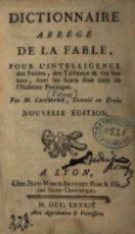 Dictionnaire abrégé de la fable pour l'intelligence des poëtes, des tableaux & des statues : dont les sujets sont tirés de l'histoire poétique par m. Chompré, licencié en droit.