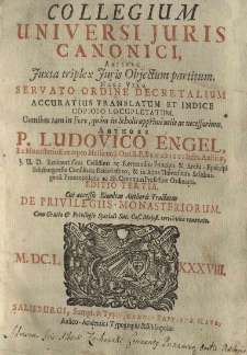 Collegium universi juris canonici antehac juxta triplex Juris objectum partitum. Nunc vero servato ordine decretalium accuratius translatum et indice [...] locupletatum [...] Authore [...] Ludovico Engel [...]