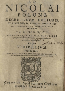 R. D. Nicolai Poloni [...] sermones super evangelis dominicalis et praecipua sanctorum festa totius anni [...] vulgo viridarium nuncupati [...]. T.1