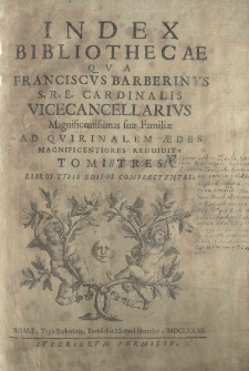 Index bibliotecae qua Franciscus Barberinus ad Quirinalem aedes magnificentiores reddidit. T.1 (Część 1)
