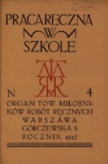 Praca Ręczna w Szkole : organ Tow. Miłośników Robót Ręcznych 1927 R.1 Nr4