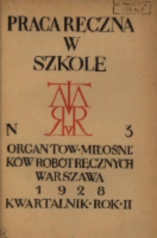 Praca Ręczna w Szkole : organ Tow. Miłośników Robót Ręcznych 1928 R.2 Nr3