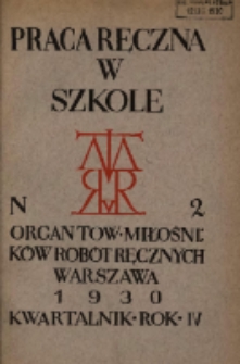 Praca Ręczna w Szkole : organ Tow. Miłośników Robót Ręcznych 1930 R.4 Nr2