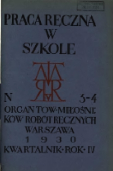 Praca Ręczna w Szkole : organ Tow. Miłośników Robót Ręcznych 1930 R.4 Nr3/4