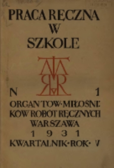 Praca Ręczna w Szkole : organ Tow. Miłośników Robót Ręcznych 1931 R.5 Nr1