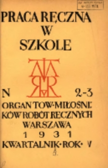 Praca Ręczna w Szkole : organ Tow. Miłośników Robót Ręcznych 1931 R.5 Nr2/3