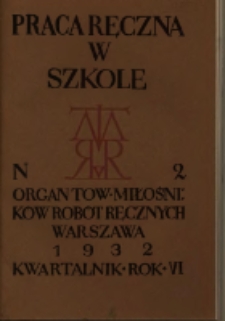 Praca Ręczna w Szkole : organ Tow. Miłośników Robót Ręcznych 1932 R.6 Nr2