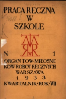 Praca Ręczna w Szkole : organ Tow. Miłośników Robót Ręcznych 1933 R.7 Nr1