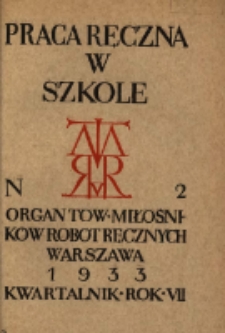 Praca Ręczna w Szkole : organ Tow. Miłośników Robót Ręcznych 1933 R.7 Nr2