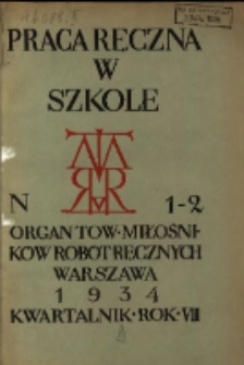 Praca Ręczna w Szkole : organ Tow. Miłośników Robót Ręcznych 1934 R.8 Nr1/2