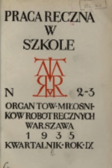 Praca Ręczna w Szkole : organ Tow. Miłośników Robót Ręcznych 1935 R.9 Nr2/3