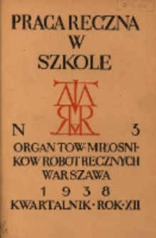 Praca Ręczna w Szkole : organ Tow. Miłośników Robót Ręcznych 1938 R.12 Nr3