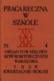 Praca Ręczna w Szkole : organ Tow. Miłośników Robót Ręcznych 1938 R.12 Nr4