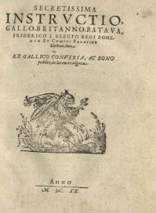Secretissima instructio, Gallo-Britanno-Batava, Friderico I. electo Regi Bohemiae [...] data: ex Gallico conversa, ac bono publico, in lucem evulgata