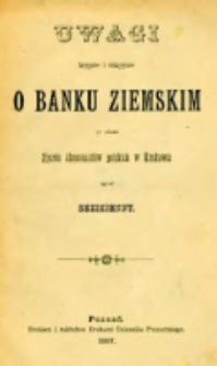Uwagi krytyczne i niekrytyczne o Banku ziemskim: w obec zjazdu ekonomistów polskich w Krakowie spisał Bezimienny.