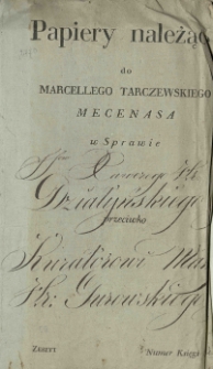 Papiery należące do Marcelego Tarczewskiego mecenasa w sprawie ss[ukcesor]ów Xawerego [...] Działyńskiego przeciwko kuratorowi massy [...] Władysława] Gurowskiego