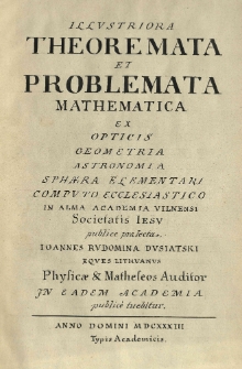 Illustriora theoremata et problemata mathematica [...] Joannes Rudomina Dusiatski [...] publicè tuebitur