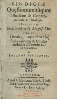 Vindiciae quęstionum aliquot difficilium et controversarum in Theologia