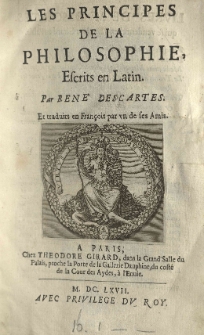 Les principes de la philosophie, escrits en Latin par Rene Descartes et traduits en Fran&ccedil;ois par un de ses amis