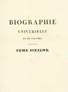Biographie universelle, ou Dictionnaire historique contenant la nécrologie des hommes célebres de tous les pays... depuis le commencement du monde jusqu'à nos jours. T.6, Tour - Zyrl. Supplement