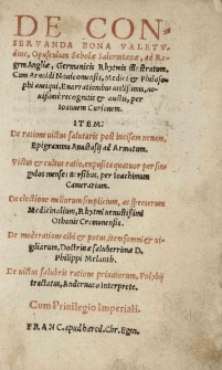 De conservanda bona valetudine, opusculum Scholae Salernitanae [...] Germanicis rhytmis illustratum. Cum Arnoldi Novicomensis [...] enarrationibus [...] novissimè recognitis et auctis, per Joannem Curionem. Item: De ratione victus salutaris [...] Anastasij ad Armatum. Victus et cultus ratio [...] per Joachimum Camerarium. De electione meliorum simplicium [...] Othonis Cremonensis. De moderatione cibi et potus [...] doctrinae [...] Philippi Melanth. [...]