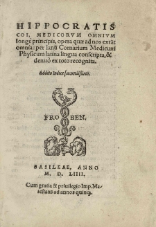 Hippocratis Coi, Medicorum omnium longè principis, opera [...] omnia: per Ianum Cornarium [...] Latina lingua conscripta et denuo [...] recognita [...]. T. 1