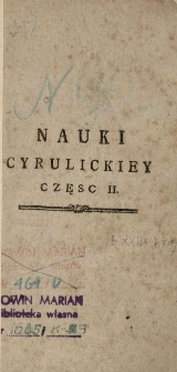 Nauki Cyrulickiey krotko zebraney to iest: Nauki dla chcących się uczyć cyrulickiey umieiętności dokładnie napisaney. Wszystkim oraz cywilnym cyrulikom, regimensfelczerom, kompanicznym i chorągwianym felczerom, niemniey: gospodarzom i wszelkim zgromadzeniom tak duchownym iako i swieckim nieuchronnie potrzebney, a dla łatwieyszego każdego poięcia, w pytaniach i w odpowiedziach ułożoney. przez B. Ludwika Perzynę zakonu braci miłosierdzia. Cz. 2