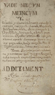 Vade mecum, to iest Krotkie y doswiadczone sposoby leczenia różnych chorób męskich, białogłowskich, dziecinnych; o pulsach, urynach, o krwi puszczeniu [...] z przydatkiem apteki domowey [...]