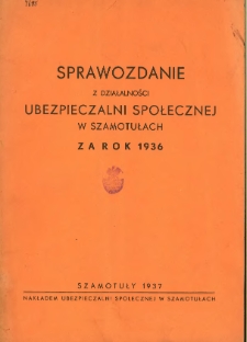 Sprawozdanie z działalności Ubezpieczalni Społecznej w Szamotułach za rok 1936.