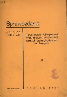 Sprawozdanie Towarzystwa Ubezpieczeń Wzajemych właścicieli dorożek samochodowych w Poznaniu za rok 1935 i 1936.
