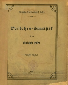 Verkehrs-Statistik des Bezirks der Königlichen Eisenbahn-Direktion zu Posen für das Jahr 1909.