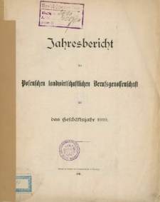 Jahresbericht der Posenschen landwirtschaftlichen Berufsgenossenschaft für das Geschäftsjahr 1910.