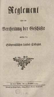 Reglement über die Vertheilung der Geschäfte zwischen den Südpreussischen Landes-Collegiis