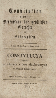Contytucya względem urządzenia sąd&oacute;w duchownych w Prussiech-Południowych. Wydana w Berlinie [...] 25 sierpnia 1796