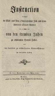 Instruction wonach die Süd- und Neu- Ostpreussischen Zoll- und Consumtions-Steuer-Aemter sich in Absicht des von den fremden Juden zu erhebenden Geleits-Zolles [...] zu verhalten haben