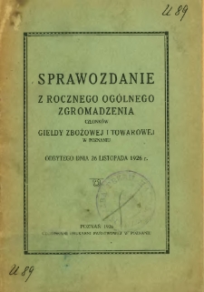 Sprawozdanie z rocznego ogólnego zgromadzenia członków Giełdy Zbożowej i Towarowej odbytego dnia 26 listopada 1926 r.