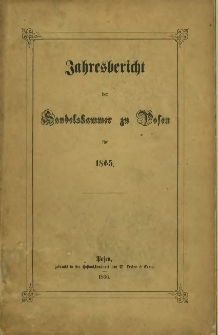 Jahresbericht der Handelskammer zu Posen für 1865.
