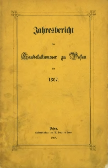 Jahresbericht der Handelskammer zu Posen für 1867.