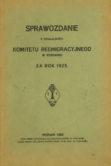 Sprawozdanie z działalności Komitetu Reemigracyjnego w Poznaniu za rok 1925.