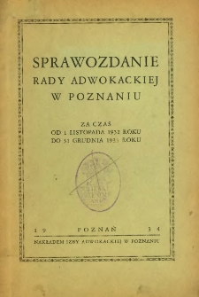 Sprawozdanie Rady Adwokackiej w Poznaniu za czas od 1 listopada 1932 roku do 31 grudnia 1933 roku.