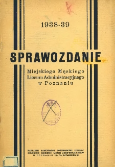 Sprawozdanie Miejskiego Męskiego Liceum Administracyjnego w Poznaniu 1938-39.