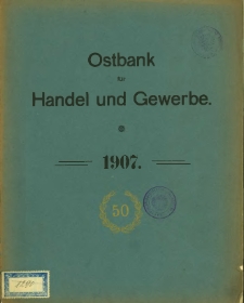Fünfzigster Geschäftsbericht der Ostbank für Handel und Gewerbe. 1907