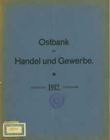 Fünfundfünzigster Geschäftsbericht der Ostbank für Handel und Gewerbe. 1912