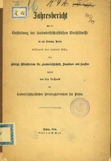 Jahresbericht über die Gestaltung der landwirtschaftlichen Verhältnisse in der Provinz Posen während des Jahres 1883.